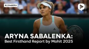 Aryna Sabalenka Live: Best Firsthand Report by Mohit 2025 4 aryna sabalenka live