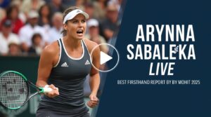 Aryna Sabalenka Live: Best Firsthand Report by Mohit 2025 3 aryna sabalenka live